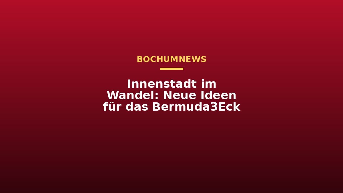 Innenstadt im Wandel: Neue Ideen für das Bermuda3Eck