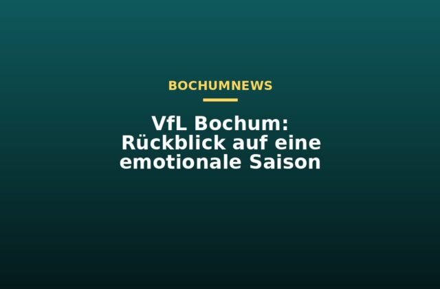VfL Bochum: Rückblick auf eine emotionale Saison