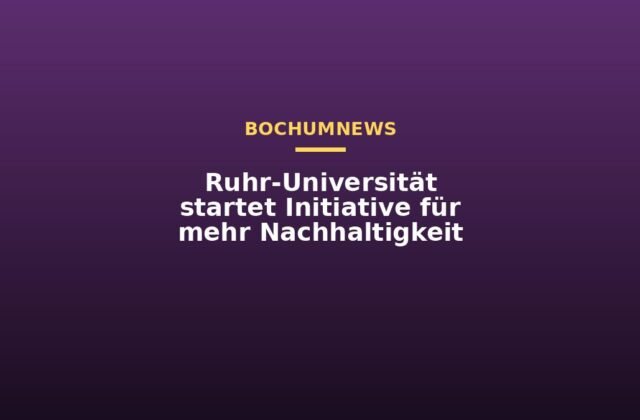 Ruhr-Universität startet Initiative für mehr Nachhaltigkeit