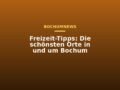 Freizeit-Tipps: Die schönsten Orte in und um Bochum